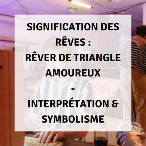 reve amoureux|SIGNIFICATION DES RÊVES